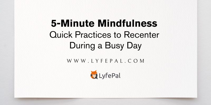 5-Minute Mindfulness: Quick Practices to Recenter During a Busy Day